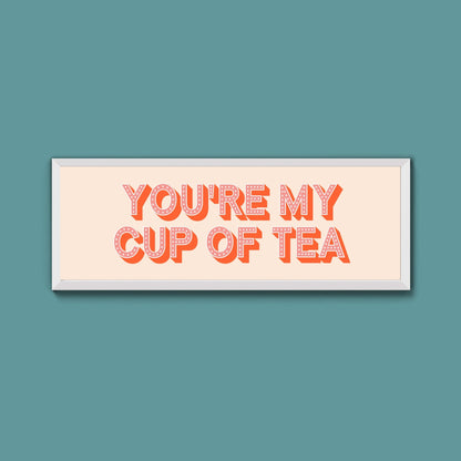 You're My Cup Of Tea Framed Print (New Style) - Above The Door