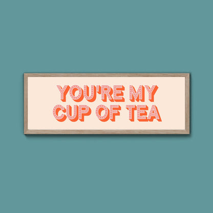 You're My Cup Of Tea Framed Print (New Style) - Above The Door