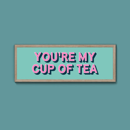 You're My Cup Of Tea Framed Print (New Style) - Above The Door