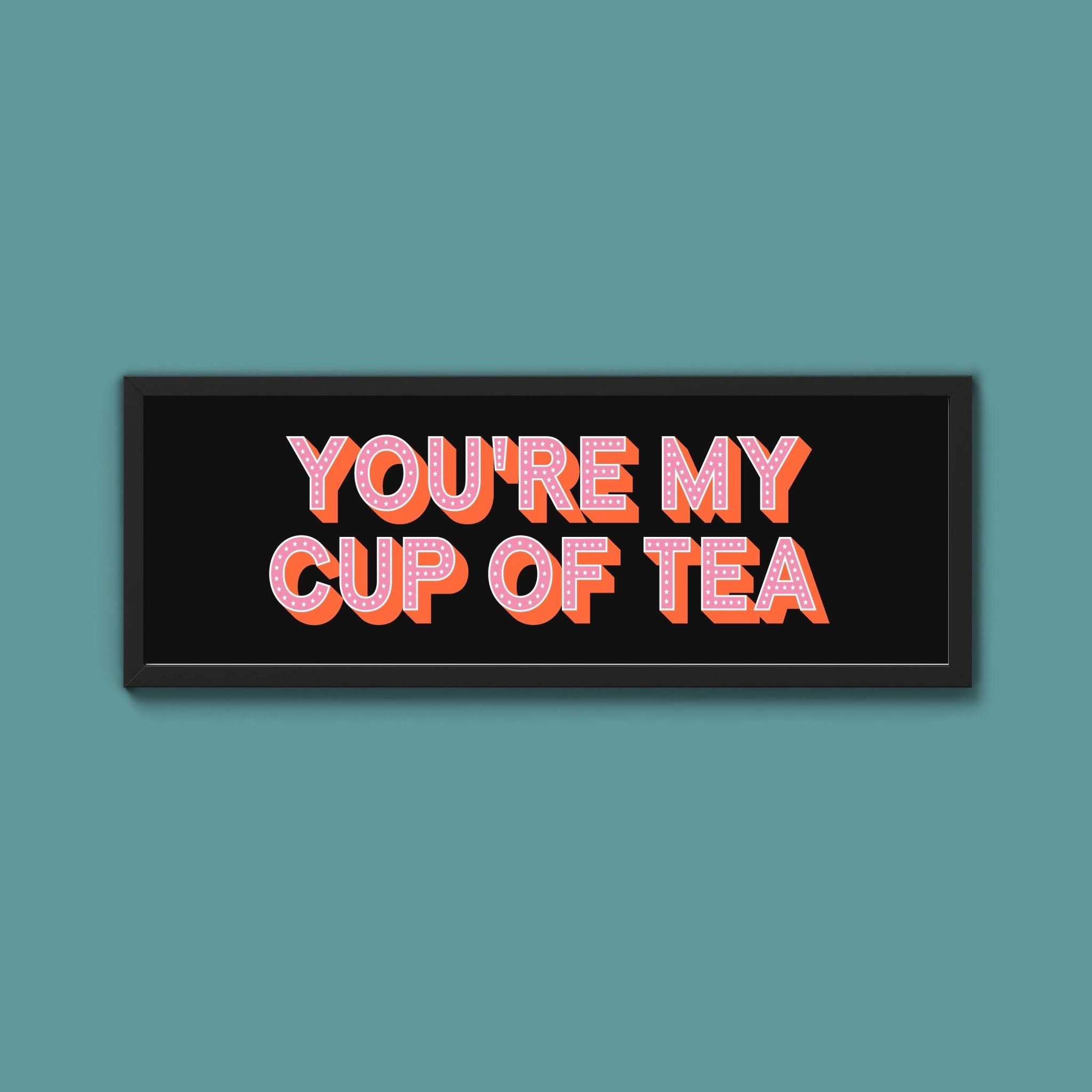 You're My Cup Of Tea Framed Print (New Style) - Above The Door