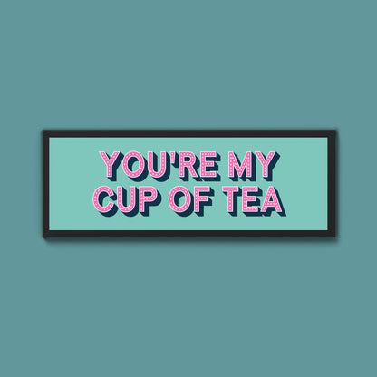 You're My Cup Of Tea Framed Print (New Style) - Above The Door