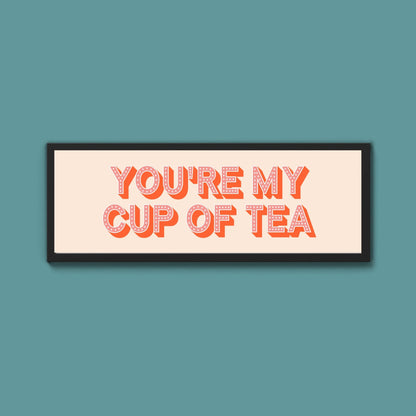 You're My Cup Of Tea Framed Print (New Style) - Above The Door