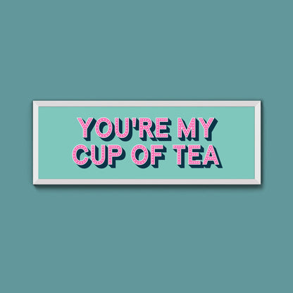You're My Cup Of Tea Framed Print (New Style) - Above The Door